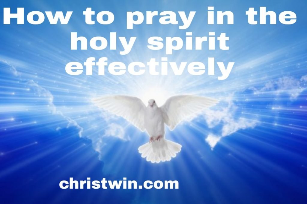 How to pray in the holy spirit effectively