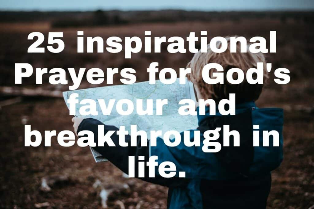 25 inspirational Prayers for God's favour and breakthrough in life