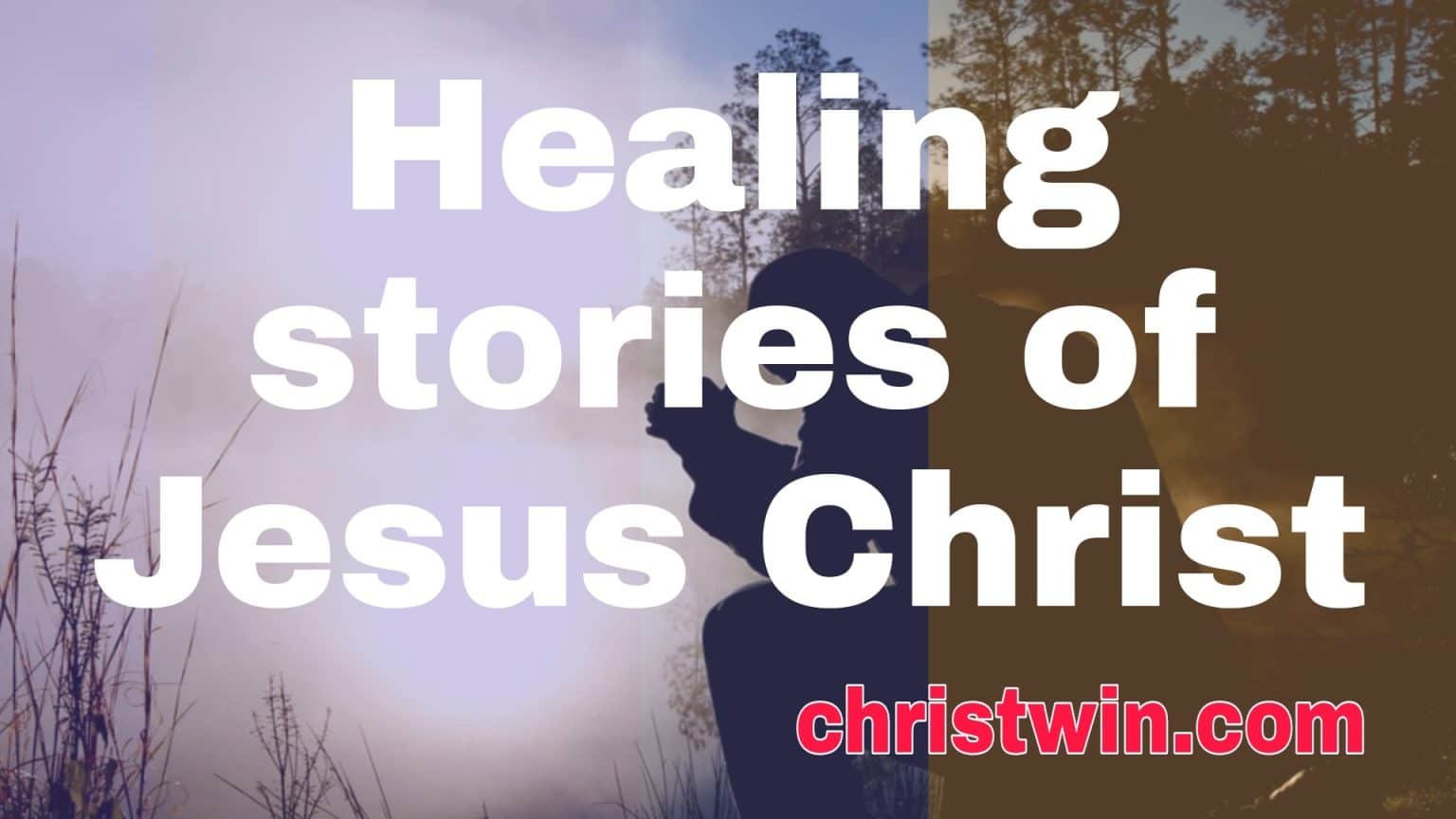 7 Stories of jesus healing the sick with bible verses 7 Stories of jesus healing the sick with bible verses