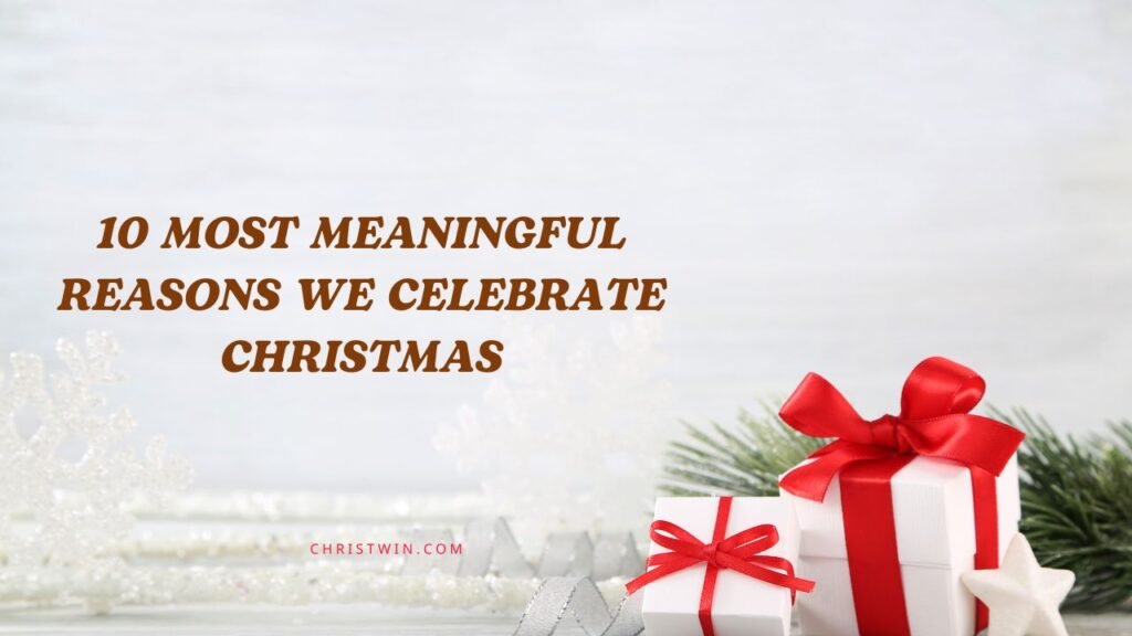 10 Most Meaningful Reasons We Celebrate Christmas 10 Most Meaningful Reasons We Celebrate Christmas